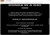 GoatBalls @Goatkarun17 Why does donda academy have a parkour class DONDA IN A DAY Each day, Donda students learn fundamentals, grow in their faith, and experience two enrichment classes. DAILY SCHEDULE Full school worship Core classes of language arts, math and science Lunch & recess Enrichment courses including World Language, Visual Art, Film, Choir and Parkour