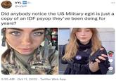 VYL NEW @vylpill Did anybody notice the US Military egirl is just a copy of an IDF psyop they've been doing for years? MSA 2.U MALUJ . 3:55 AM - Oct 11, 2022 · Twitter Web App . 34.6K 1871