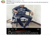 Thomas @ReverendJLK 17h Son thinking he taking a lie detector test they actually giving dawg the electric chair EI APIS GIV CH B } Liked by and 57 others ap__nowatch DEFAMATION OF CHARACTER. LIE DETECTOR TEST I THINK ITS SICK HOW YALL TRY TO DESTROY ME BECAUSE IM LITT. DESTROY ME BECAUSE IM DIFFERENT. BUT