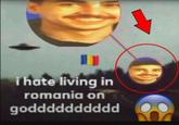 i hate living in romania on godddddddddd