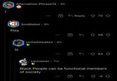 I Alternative-Phrase12 6h This Is Soobleboi. 6h unitedsteakes. 6h Lennoxon • 7m |+B Reply 75 58 64 Black People can be functional members of society 4 -9 +