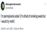 dianna agron stan account @_rachelbeals ... i'm pennsylvania sober (i'm afraid of smoking weed but i would try meth) 2:48 AM Jan 8, 2022 Twitter for iPhone