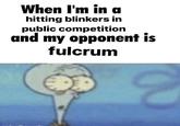 When I'm in a hitting blinkers in public competition and my opponent is fulcrum