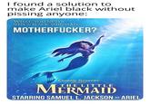 I found a solution to make Ariel black without pissing anyone: WHAT, YOU NEVER SEEN A BLACK MER-MAN, M-----------? Quentin Tarantino THE LITTLE MERMAID STARRING SAMUEL L. JACKSON AS ARIEL FRESENTS