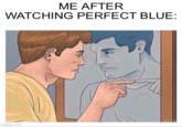 ME AFTER WATCHING PERFECT BLUE: imgflip.com
