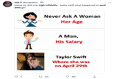 mia !! @miaaxenn. 9h losing my s--- over high infidelity. taylor swift what happened on april 29th girl 2 A Never Ask A Woman Her Age 122 A Man, His Salary Taylor Swift Where she was on April 29th 681 1