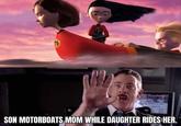 SON MOTORBOATS MOM WHILE DAUGHTER RIDES HER.