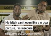 66 LOTT ATM WESTE My bitch can't even like a n---- picture, I'm insecure RIO DA YUNG OG & LOUIE RAY "MOVIE"