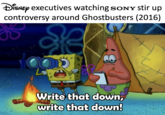 Disney executives watching SONY stir up controversy around Ghostbusters (2016) Write that down, write that down!