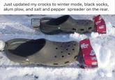 Just updated my crocks to winter mode, black socks, alum plow, and salt and pepper spreader on the rear. 45