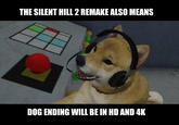 The SH2 ending that matters THE SILENT HILL 2 REMAKE ALSO MEANS DOG ENDING WILL BE IN HD AND 4K