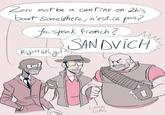 Zere must be a cantine on Zhis boat Some where, n'est-ce pas? You speak french? SANDVICH Right! let's go! Lenny Link ли O