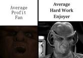 Profit Fan / Hard Work Enjoyer Rule of Acquisition #286: Depict your rival as the soyjak and yourself as the chad