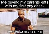 Me buying my parents gifts with my first pay check u/elch3w SURPRISE MOTHER-FATHER
