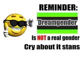 REMINDER: Dreamgender Is NOT a real gender Cry about it stans