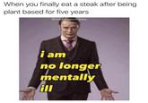 When you finally eat a steak after being plant based for five years @meatbasednews i am no longer mentally ill