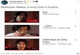 Captain Beau @PostUnumAnnum Markiplier Makes: a story told in 3 parts () LIVE 2:42 3:21 fine 40K watching ...WOW 5.3M views 4 days ago 11:21 PM . Oct 26, 2022 Twitter for Android I Will Start an Only Fans... 6.5M views . 10 days ago : :
