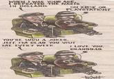WHEN I WAS YOUR AGE, I DEFEATED THE NAZIS IN HOLLAND. ON XBOX OR PLAYSTATION? YOU'RE SUCH A JOKER, JEFF. I'M GLAD YOU VISIT ME EVERY WEEK. I LOVE YOU, GRANDDAD. deter metro