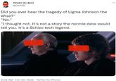 mroon (e-acc) @OXAIRZ Did you ever hear the tragedy of Ligma Johnson the Wise?" "No." "I thought not. It's not a story the normie devs would tell you. It's a Schizo tech legend. 9:02 AM - Oct 29, 2022 Twitter for iPhone ...