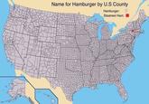 Name for Hamburger by U.S County Hamburger: Steamed Ham: