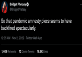 Bridget Phetasy @BridgetPhetasy So that pandemic amnesty piece seems to have backfired spectacularly. 12:35 AM Nov 2, 2022. Twitter Web App 1,409 Retweets 72 Quote Tweets 18.9K Likes