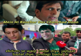 Mein Hi Ranchor Das Chanchad Hoon sourav.gupta sourag5-4723169 ekdum se waqt badal diya, jajbaat badal diye, zindagi badal di IndiaMemes.com