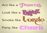 Act like a PRINCESS BRATZ Londe Party like Charli Look like a Smoke like