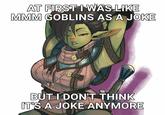AT FIRST I WAS LIKE MMM GOBLINS AS A JOKE LE CIDADE 1010 omata:12: RCBARBIES BUT I DON'T THINK IT'S A JOKE ANYMORE