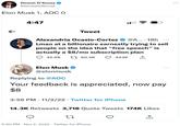 Dinesh D'Souza @DineshDSouza Elon Musk 1, AOC O 4:47 Alexandria Ocasio-Cortez @A... 18h Lmao at a billionaire earnestly trying to sell people on the idea that "free speech" is actually a $8/mo subscription plan 45.6K t 60.5K 443K ↑ Elon Musk @elonmusk Tweet Replying to @AOC Your feedback is appreciated, now pay $8 3:56 PM 11/2/22 Twitter for iPhone . 14.3K Retweets 3,718 Quote Tweets 174K Likes 27 ... 5:50 PM Nov 2, 2022 Twitter for iPhone :