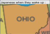 "Ohio" in Japan / "Ohayo" Meme Japanese when they wake up : A OHIO WE