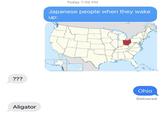 "Ohio" in Japan / "Ohayo" Meme ??? Aligator Today 7:06 PM Japanese people when they wake up: K² Ohio Delivered