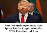 Ron DeSantis Dyes Hair, Gets Spray Tan In Preparation For 2024 Presidential Run