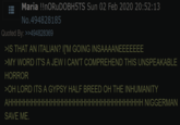 Maria !!nORUDOBH5TS Sun 02 Feb 2020 20:52:13 No.494828185 Quoted By: >>494828369 >IS THAT AN ITALIAN? I['M GOING INSAAAANEEEEEEE >MY WORD IT'S A JEW I CAN'T COMPREHEND THIS UNSPEAKABLE HORROR >OH LORD ITS A GYPSY HALF BREED OH THE INHUMANITY AHHHHHHHHHHHHHHHHHHHHHHHHHHHHHHHHHHH NIGGERMAN SAVE ME.
