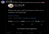 Arkunir @Arkunir Nov 7 On l'a tellement éteint il supprimé hhahzhah bien joué les frères Elon Musk @elonmusk What do you call someone who is a master at baiting? Traduire le Tweet 17:01 07/11/2022 Twitter for iPhone 5366 Retweets 4262 Tweets cités 72,9k J'aime 349 22 Ce Tweet a été supprimé. 2,632 55.4K ↑ :