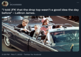@CAWBBBB : "I told JFK that the drop top wasn't a good idea the day before" - LeBron James. 2:28 PM · Nov 7, 2022. Twitter for Android