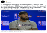 @n1bbl3rz "I remember talking to my teammates, I think it was around February 2020, and you know I was like 'guys, I got this weird feeling a pandemic is about to start'. Two weeks later the whole world shutdown" sented by YouTubeTV YouTube TV NBA FINALS ented by YouTube TV Ok Presented by abc LAKERS NBA BASKETBAL 11:51 AM Nov 7, 2022. Twitter for iPhone : Presented by YouTub YouTube NBA S FINAL Presented by YouTube