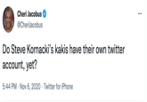 Cheri Jacobus @CheriJacobus Do Steve Kornacki's kakis have their own twitter account, yet? 5:44 PM Nov 6, 2020 Twitter for iPhone . ...