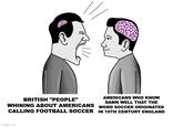 @successpictures BRITISH "PEOPLE" WHINING ABOUT AMERICANS CALLING FOOTBALL SOCCER imgflip.com @successpictures AMERICANS WHO KNOW DAMN WELL THAT THE WORD SOCCER ORIGINATED IN 19TH CENTURY ENGLAND