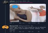 ethan @ethan_2K2-2h Replying to @CultureCrave 7 131 83 this mf paid for twitter Rexon112 @Rexon1010-2h You'll get over it. You used to try to shame NFT users, but it didn't work, either. Try harder 1 22 3,455 1 29