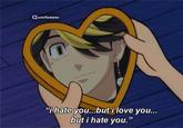 Quote TheAnime "i hate you...but i love you... but i hate you."