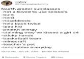Joyboy -bully -nerd @Champagnedummy fourth grader subclasses -not allowed to use scissors -nosebleeds -held back twice -ipad kid -peanut allergy -claiming they've kissed a girl b4 -sticky hands -basketball team -minecraft -teacher's pet -lunchables everyday 10:19 PM - Jan 24, 2018 Twitter for iPhone 8 Retweets 2 Quote Tweets 35 Likes
