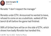 Jamie Carragher @Carra23 Ronaldo "I don't respect the manager" Ronaldo under ETH: Announced he wanted to leave, refused to come on as a substitute, walked off the bench & left before the game had finished. 99% of United fans will be on the side of ETH, which shows how badly Ronaldo has handled this. 5:38 PM Nov 13, 2022 Twitter for iPhone :