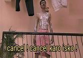 cancel! cancel karo isko!