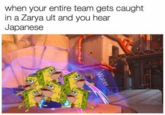 when your entire team gets caught in a Zarya ult and you hear Japanese Water
