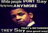 White people DONT Say Hip hip hooray ANYMORE THAT'S RETARDED (ina good way THEY Say Say (ina