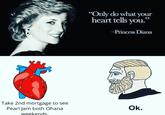 Take 2nd mortgage to see Pearl Jam both Ohana weekends. "Only do what your heart tells you." -Princess Diana Ok.