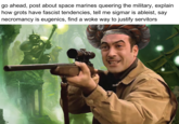 go ahead, post about space marines queering the military, explain how grots have fascist tendencies, tell me sigmar is ableist, say necromancy is eugenics, find a woke way to justify servitors