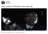 H kordell @lledrook when i have to kill NAV in the race war 10:15 PM. Sep 26, 2021 Twitter for iPhone ...