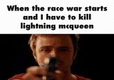 When the race war starts and I have to kill lightning mcqueen
