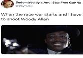 Sodomized by a Ant | Saw Free Guy 4x @paynuslll When the race war starts and I have to shoot Woody Allen 584